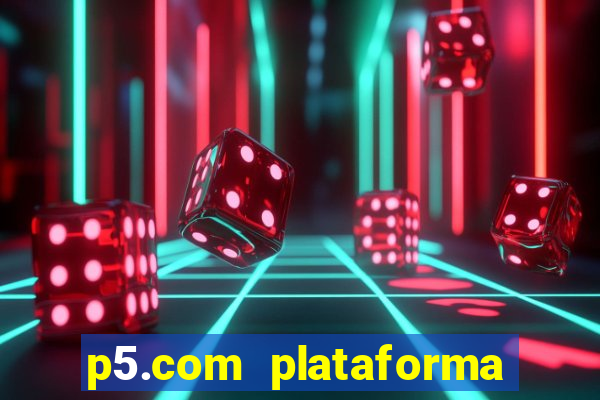 p5.com plataforma de jogos